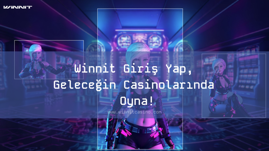 Winnit Giriş Yap, Geleceğin Casinolarında Oyna!