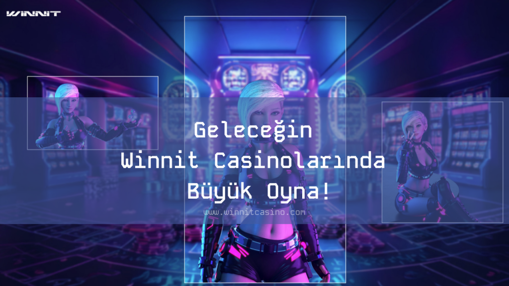 Geleceğin Winnit Casinolarında Büyük Oyna!