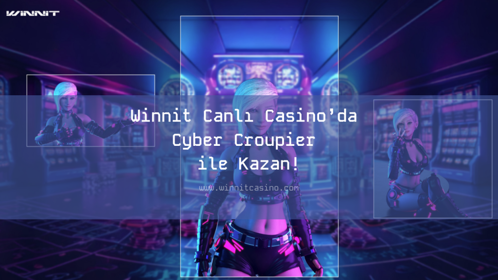 Winnit Canlı Casino’da Cyber Croupier ile Kazan!