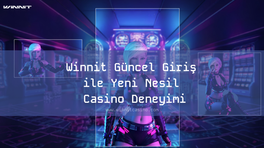 Winnit Güncel Giriş ile Yeni Nesil Casino Deneyimi